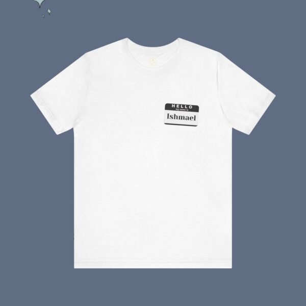 Hello My Name is Ishmael - Unisex Tee - Image 2